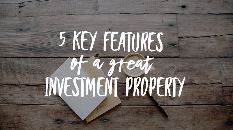 5 key features of a great investment property